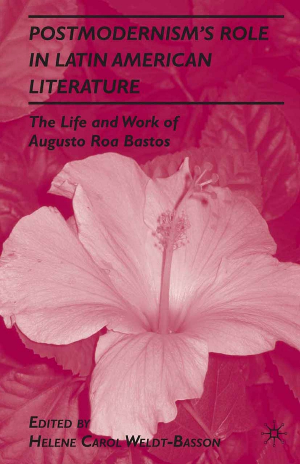 Postmodernismâ€™s Role in Latin American Literature The Life and Work of Augusto Roa Bastos  â€“ PDF/EPUB Version Downloadable