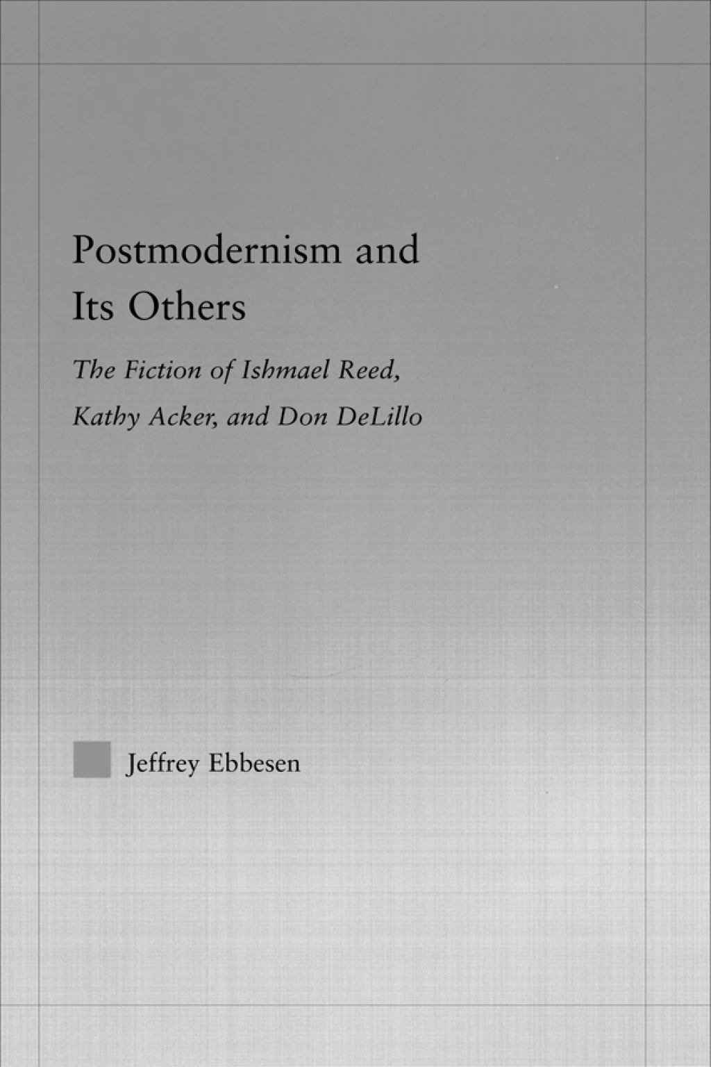 Postmodernism and its Others The Fiction of Ishmael Reed, Kathy Acker, and Don DeLillo 1st Edition â€“ PDF/EPUB Version Downloadable