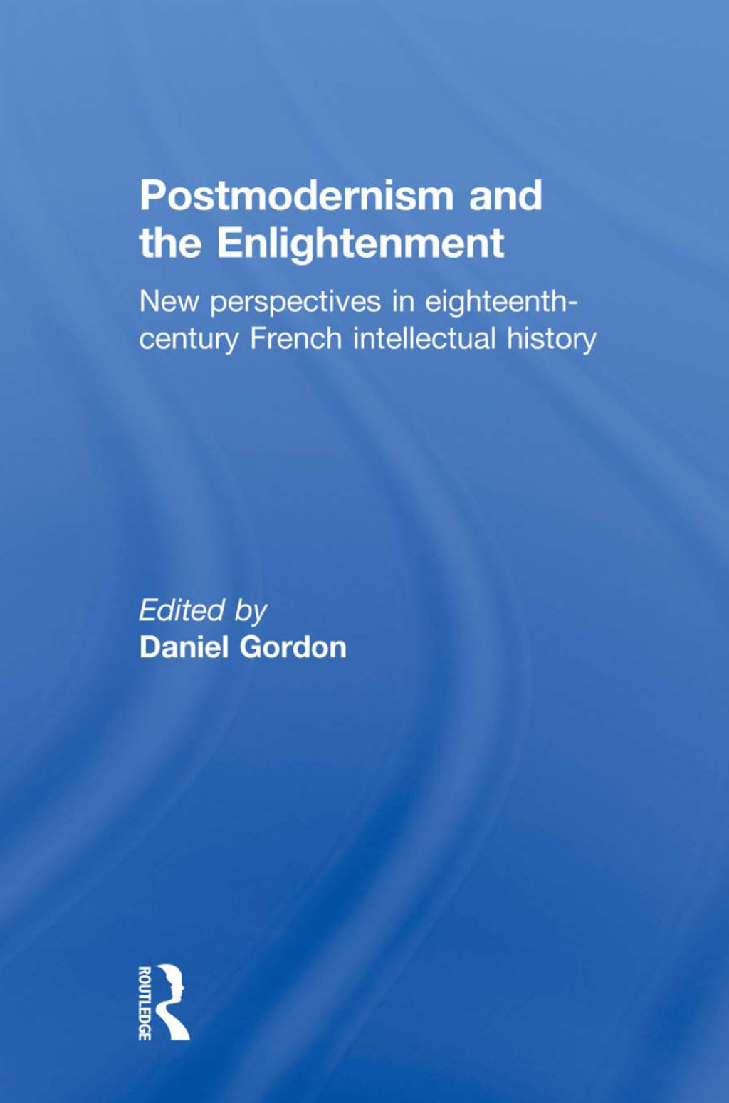 Postmodernism and the Enlightenment New Perspectives in Eighteenth-Century French Intellectual History 1st Edition â€“ PDF/EPUB Version Downloadable