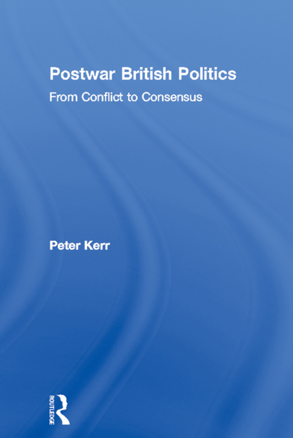 Postwar British Politics From Conflict to Consensus 1st Edition â€“ PDF/EPUB Version Downloadable