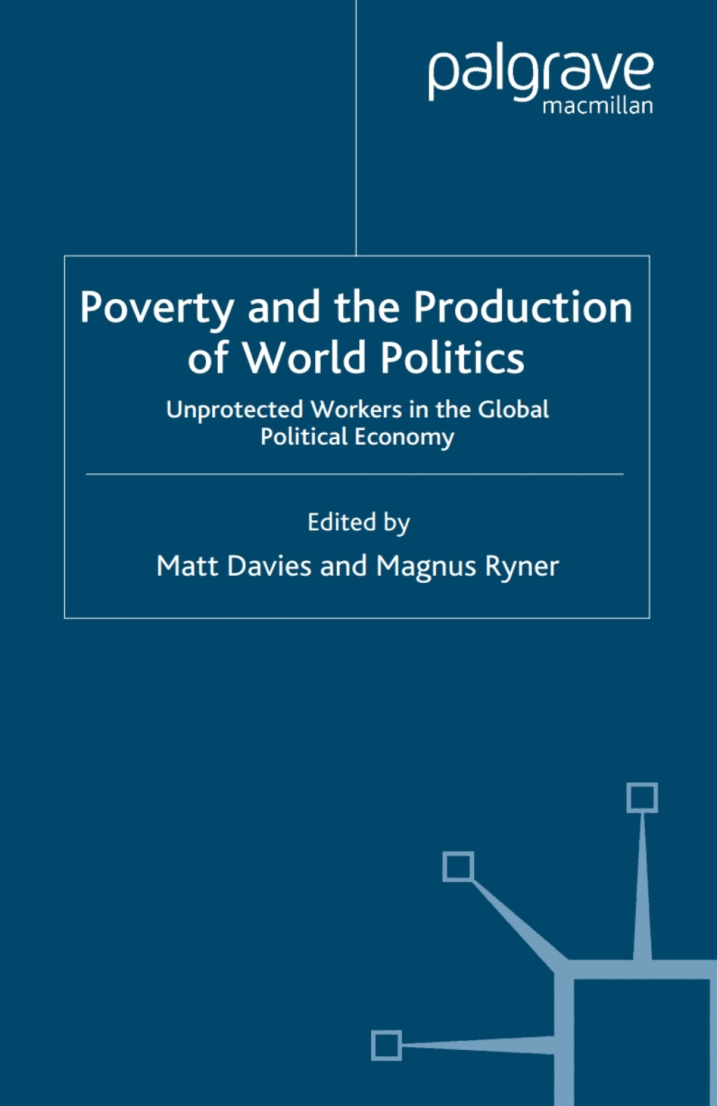 Poverty and the Production of World Politics Unprotected Workers in the Global Political Economy  â€“ PDF/EPUB Version Downloadable