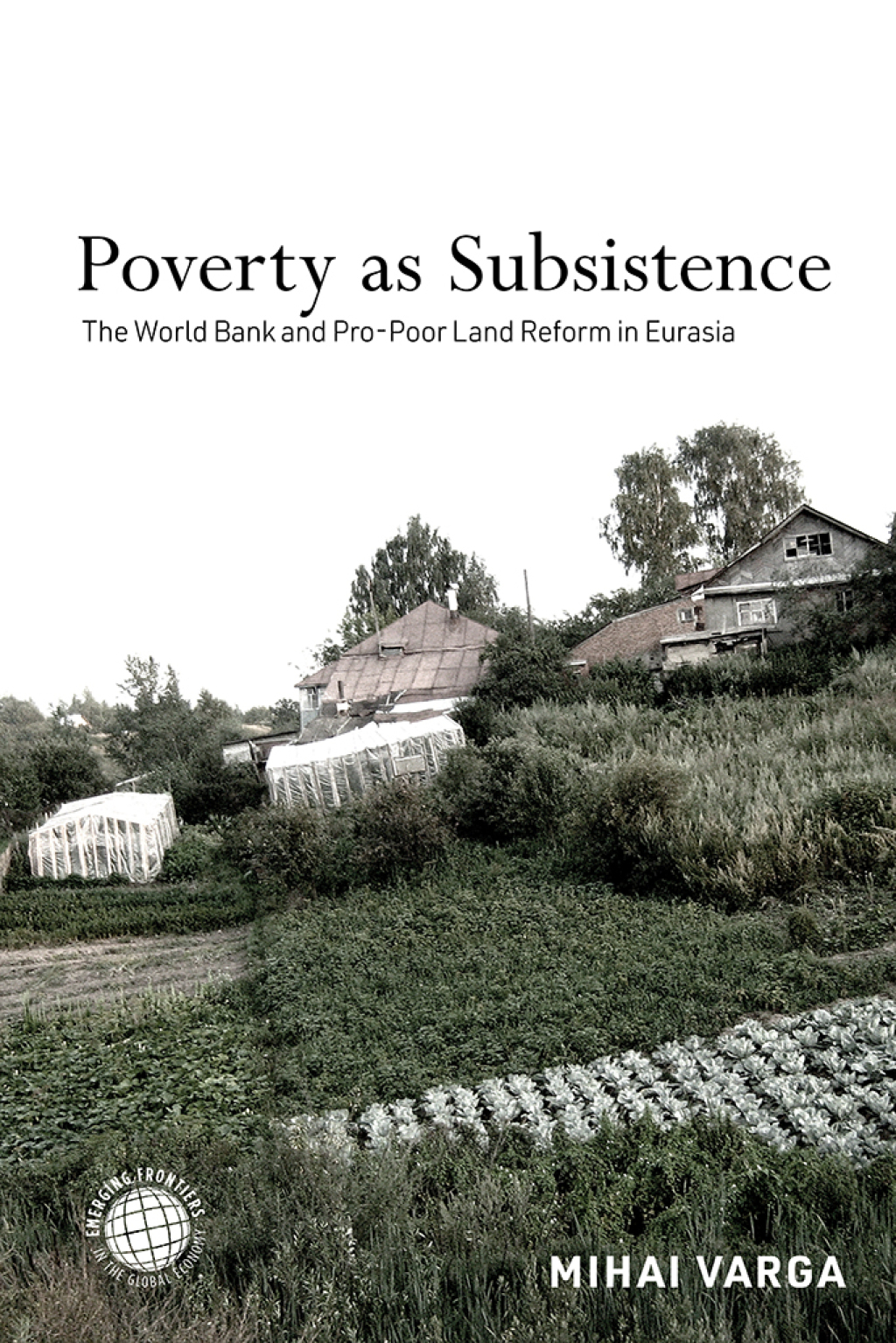 Poverty as Subsistence The World Bank and Pro-Poor Land Reform in Eurasia 1st Edition â€“ PDF/EPUB Version Downloadable