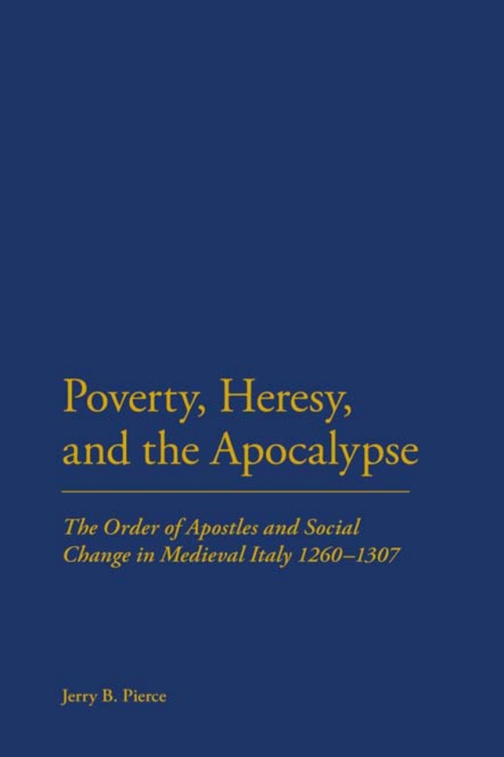 Poverty, Heresy, and the Apocalypse The Order of Apostles and Social Change in Medieval Italy 1260-1307 1st Edition â€“ PDF/EPUB Version Downloadable