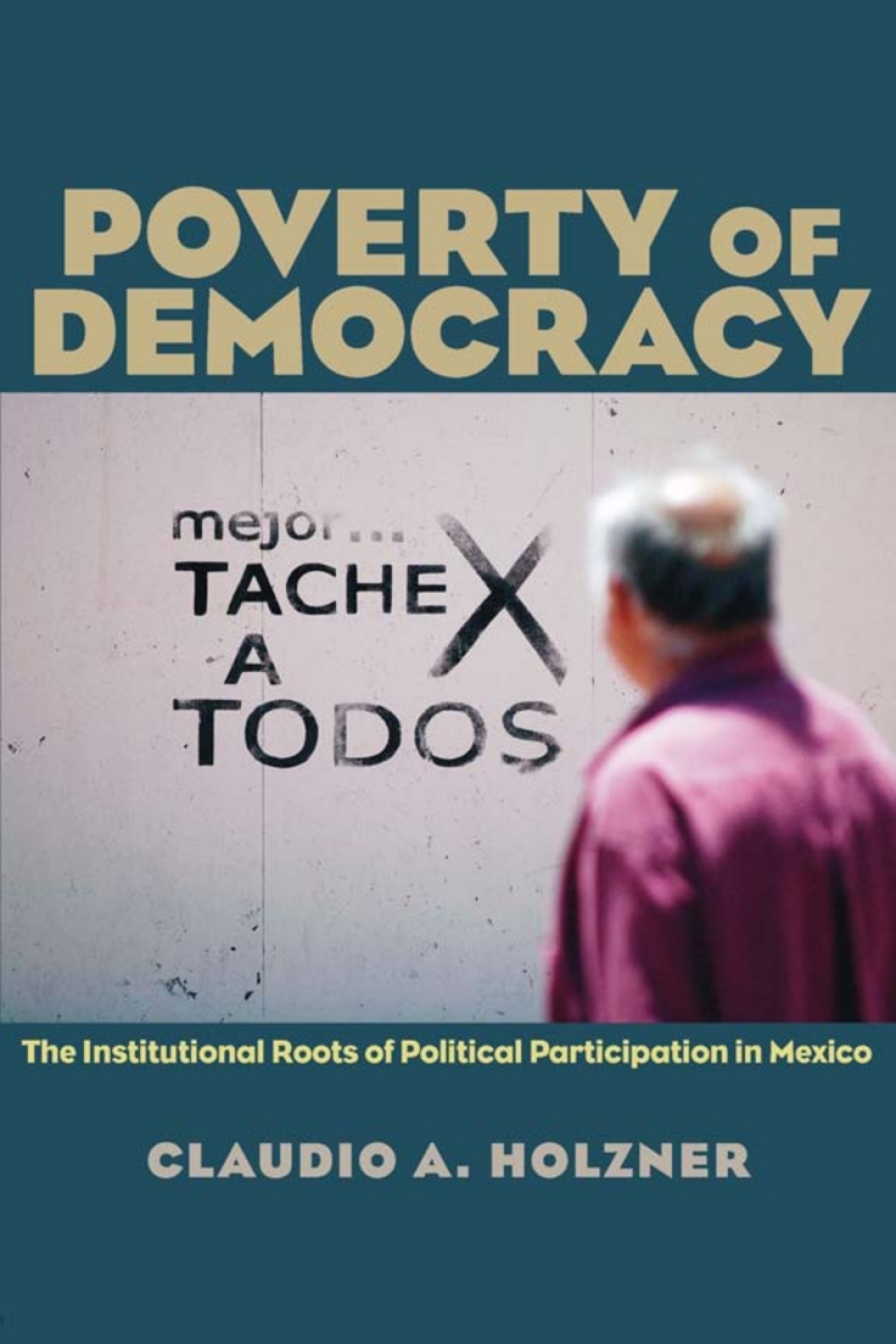 Poverty of Democracy The Institutional Roots of Political Participation in Mexico  â€“ PDF/EPUB Version Downloadable
