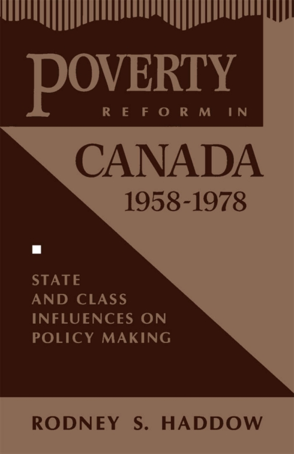 Poverty Reform in Canada, 1958-1978 State and Class Influences on Policy Making  â€“ PDF/EPUB Version Downloadable