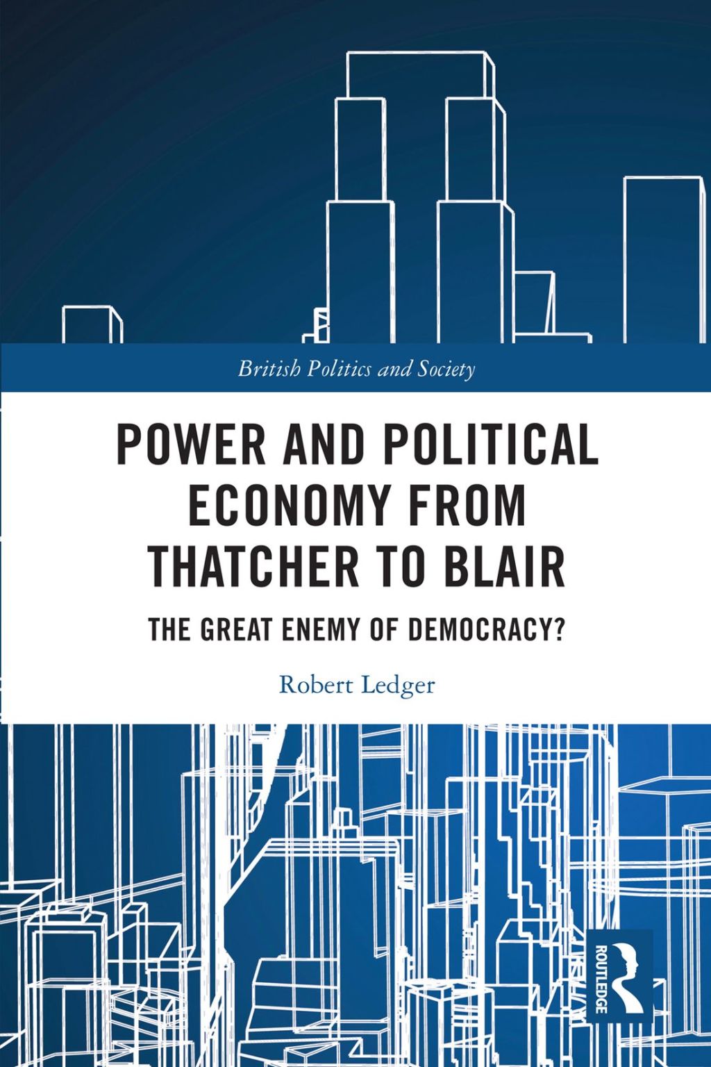 Power and Political Economy from Thatcher to Blair The Great Enemy of Democracy? 1st Edition â€“ PDF/EPUB Version Downloadable