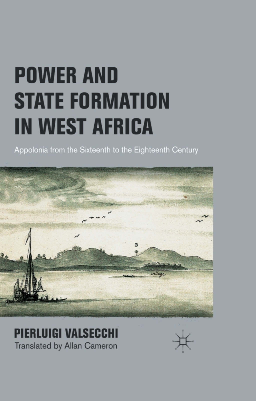 Power and State Formation in West Africa Appolonia from the Sixteenth to the Eighteenth Century  â€“ PDF/EPUB Version Downloadable