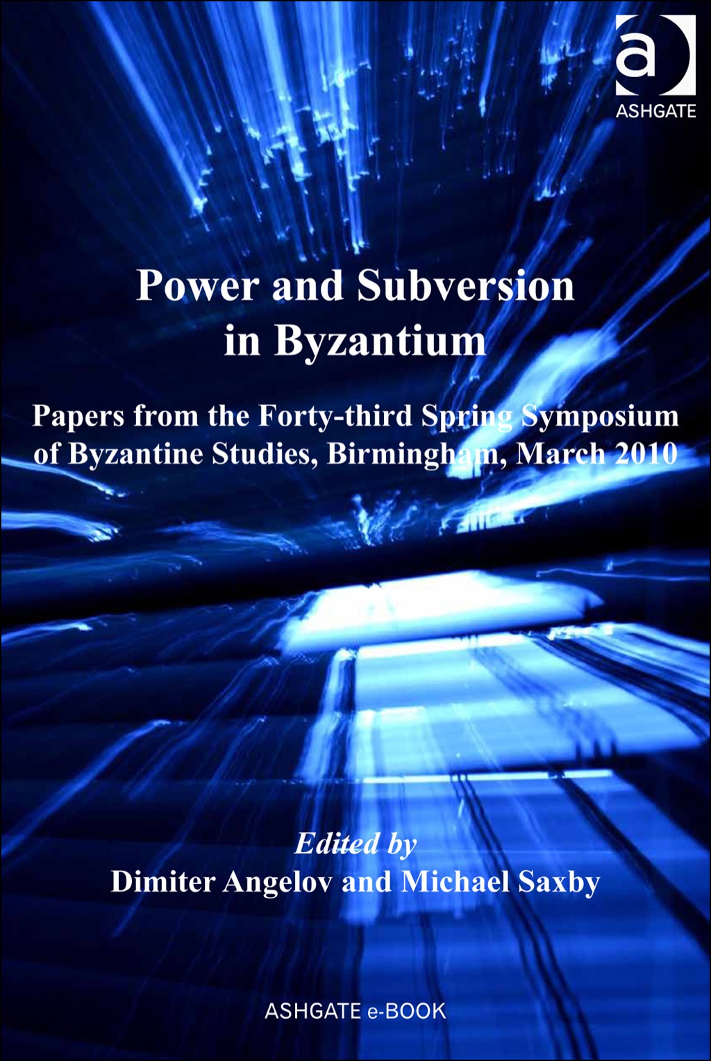 Power and Subversion in Byzantium: Papers from the 43rd Spring Symposium of Byzantine Studies, Birmingham, March 2010  â€“ PDF/EPUB Version Downloadable