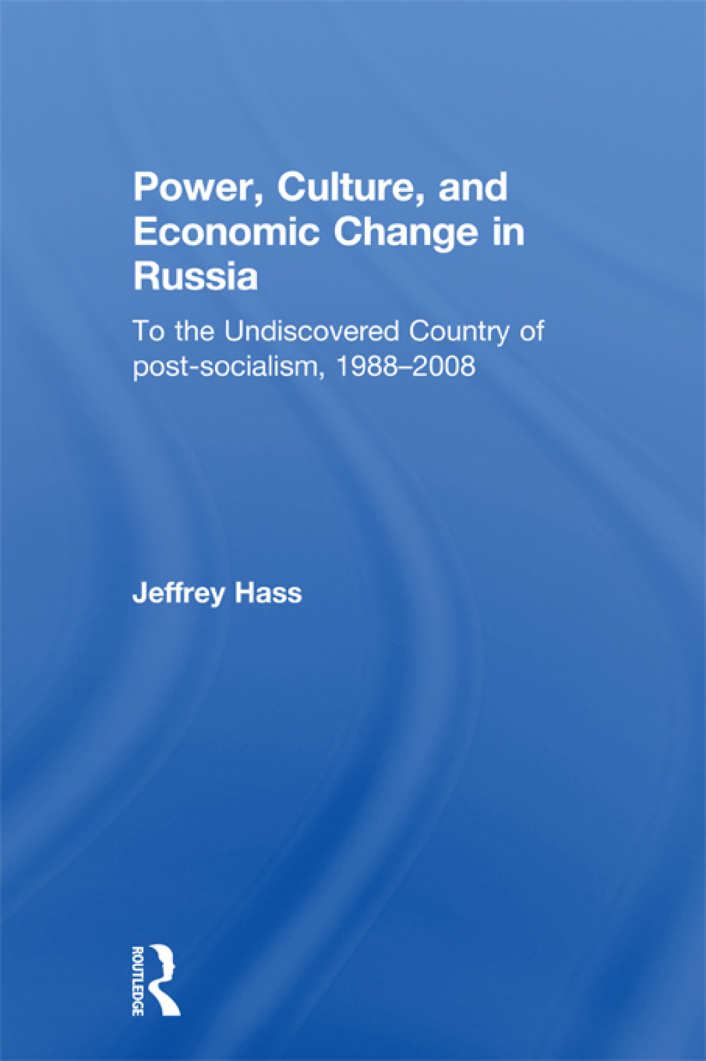 Power, Culture, and Economic Change in Russia To the undiscovered country of post-socialism, 1988-2008 1st Edition â€“ PDF/EPUB Version Downloadable