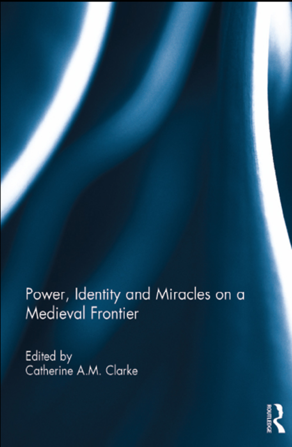 Power, Identity and Miracles on a Medieval Frontier 1st Edition â€“ PDF/EPUB Version Downloadable