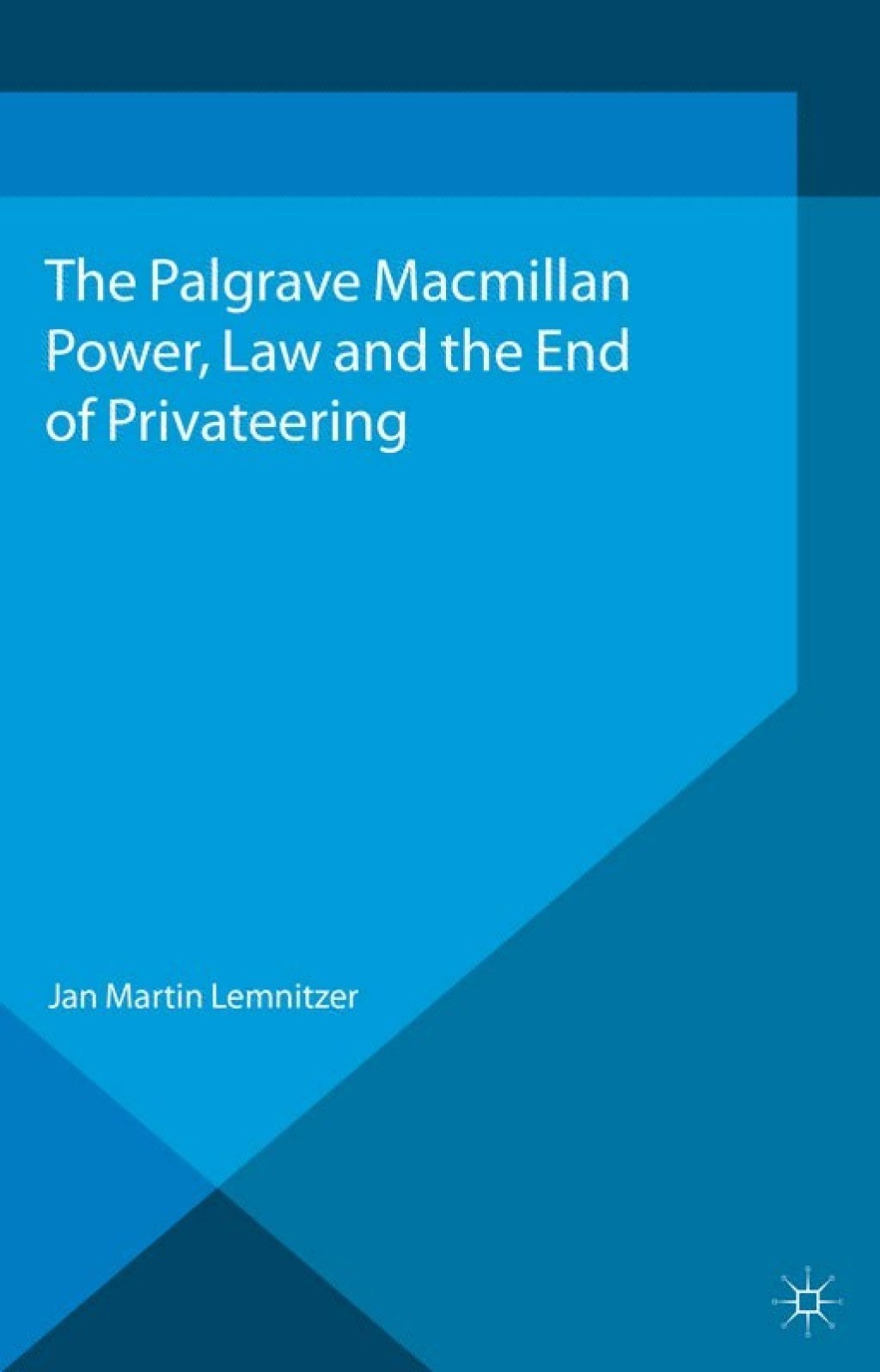 Power, Law and the End of Privateering  â€“ PDF/EPUB Version Downloadable