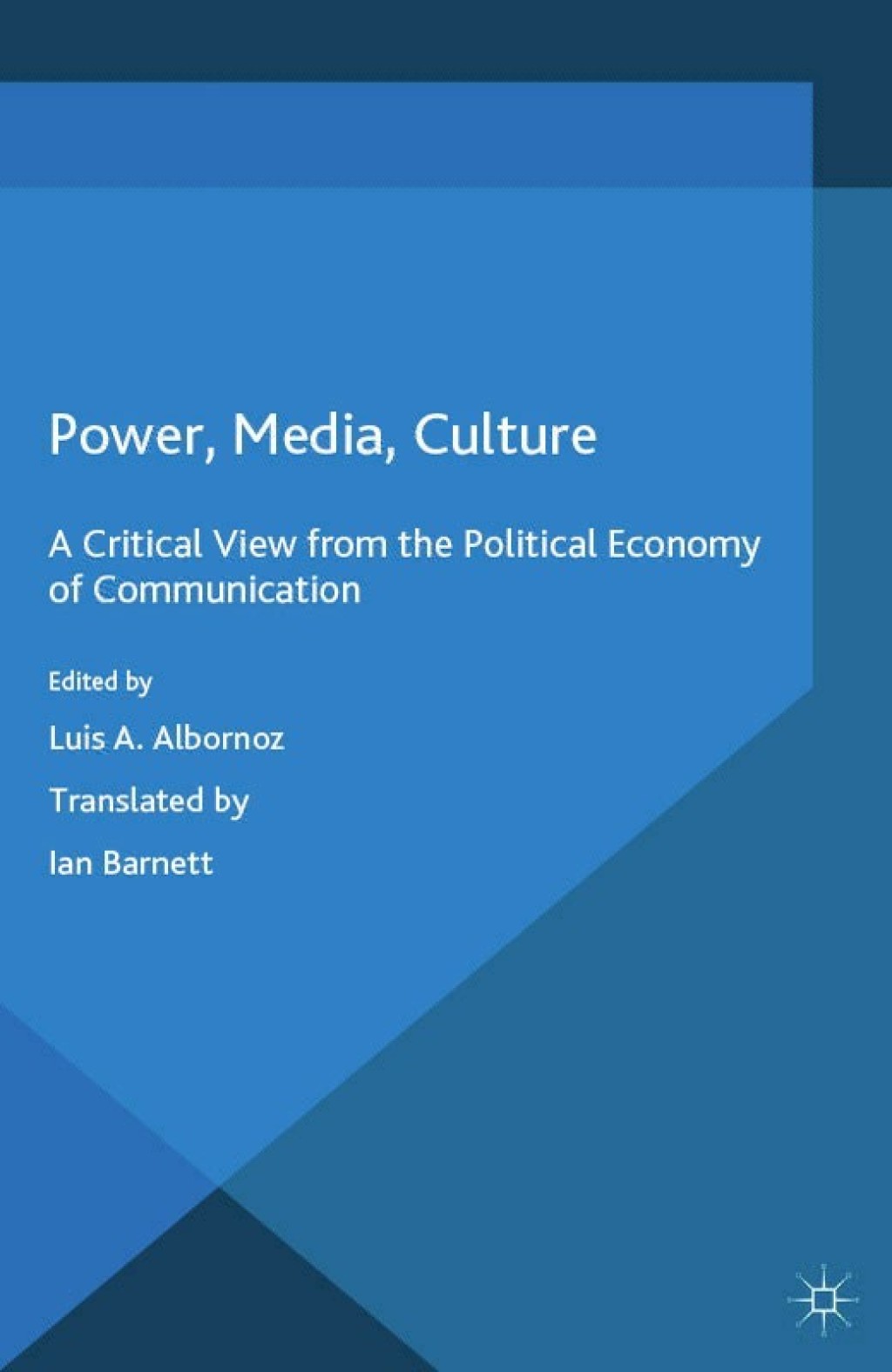Power, Media, Culture A Critical View from the Political Economy of Communication  â€“ PDF/EPUB Version Downloadable