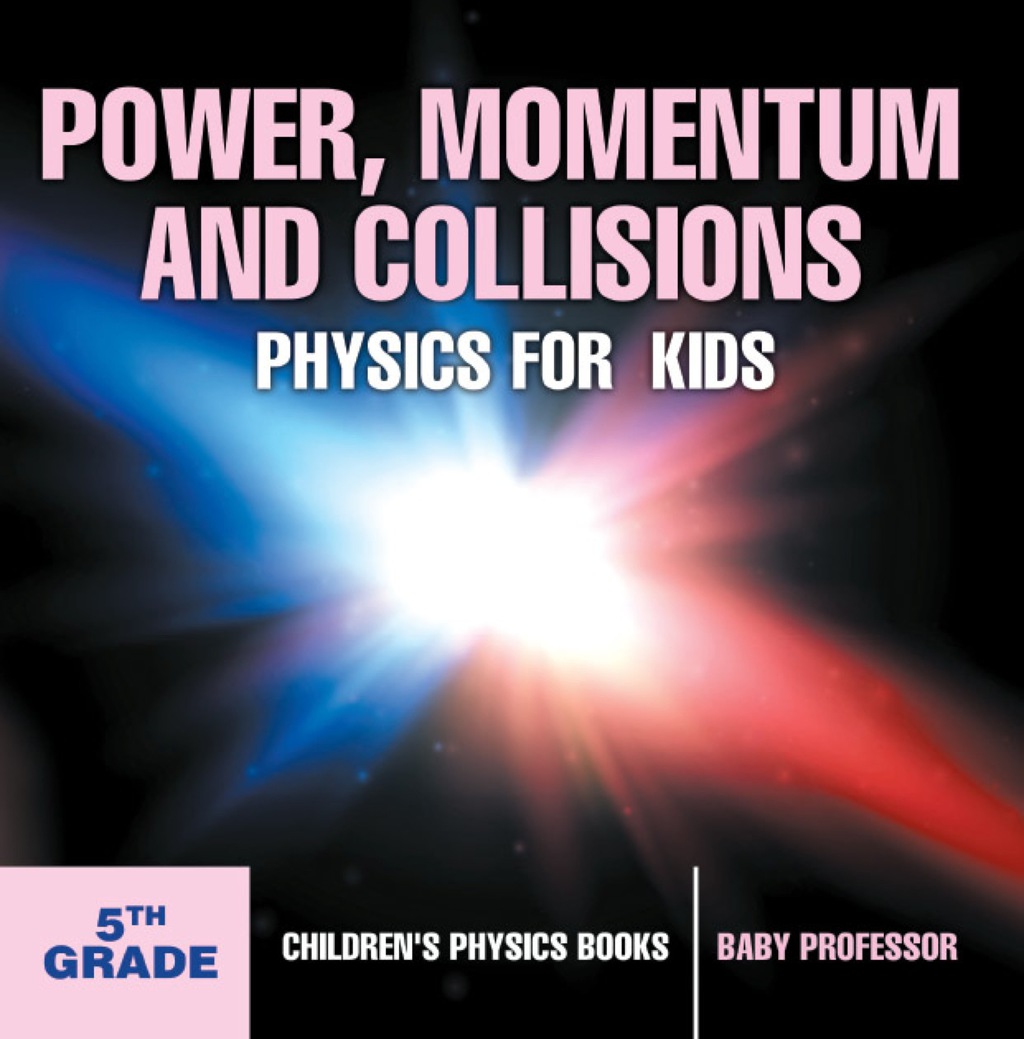 Power, Momentum and Collisions - Physics for Kids - 5th Grade | Children's Physics Books - (PDF/EPUB Version)