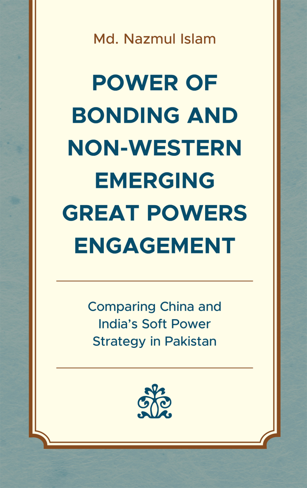 Power of Bonding and Non-Western Emerging Great Powers Engagement Comparing China and Indiaâ€™s Soft Power Strategy in Pakistan 1st Edition â€“ PDF/EPUB Version Downloadable