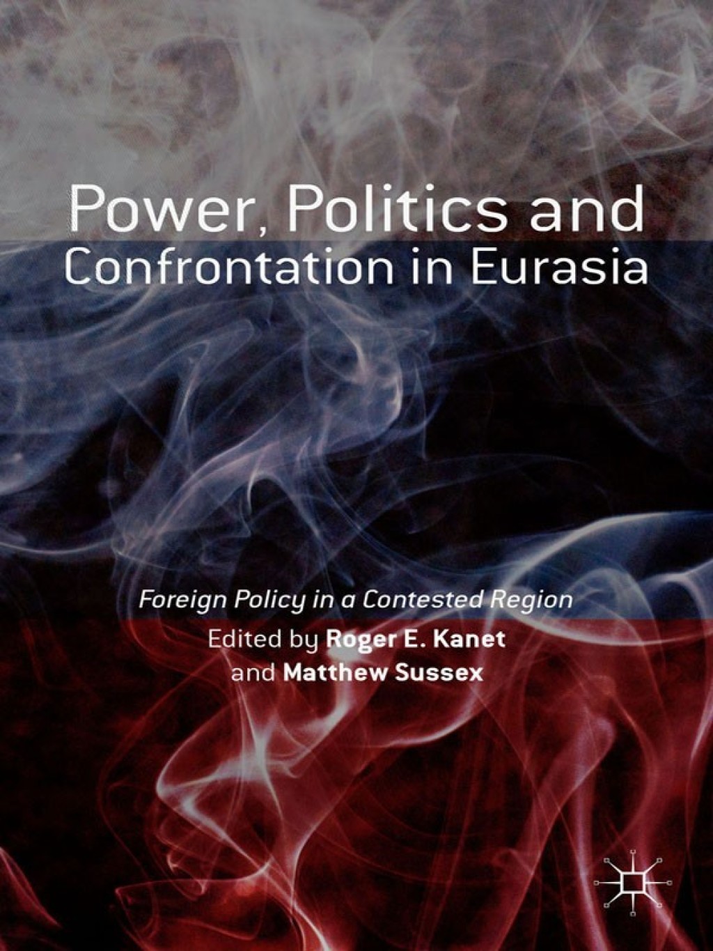 Power, Politics and Confrontation in Eurasia Foreign Policy in a Contested Region  â€“ PDF/EPUB Version Downloadable
