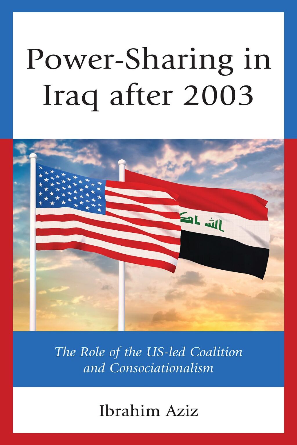 Power-Sharing in Iraq after 2003 The Role of the US-led Coalition and Consociationalism 1st Edition â€“ PDF/EPUB Version Downloadable