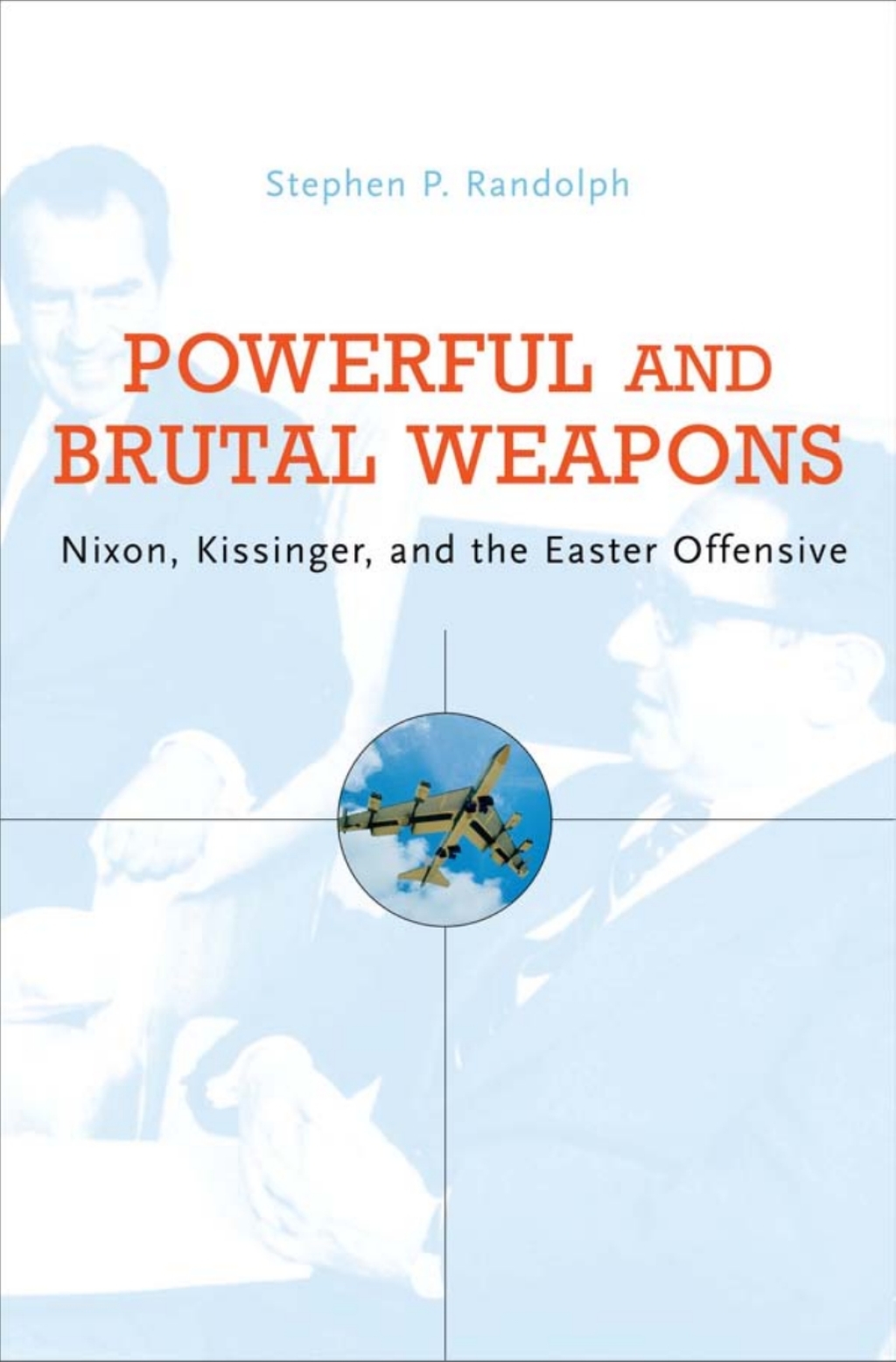 Powerful and Brutal Weapons Nixon, Kissinger, and the Easter Offensive  â€“ PDF/EPUB Version Downloadable