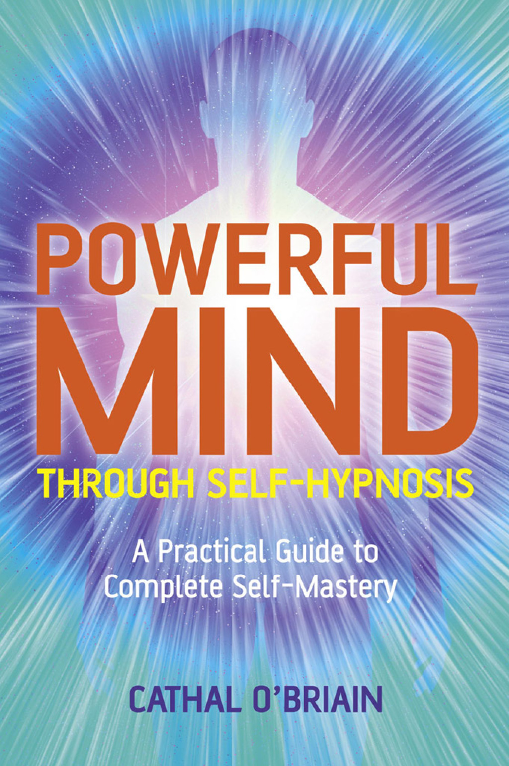 Powerful Mind Through Self-Hypnosis A Practical Guide to Complete Self-Mastery - (PDF/EPUB Version)