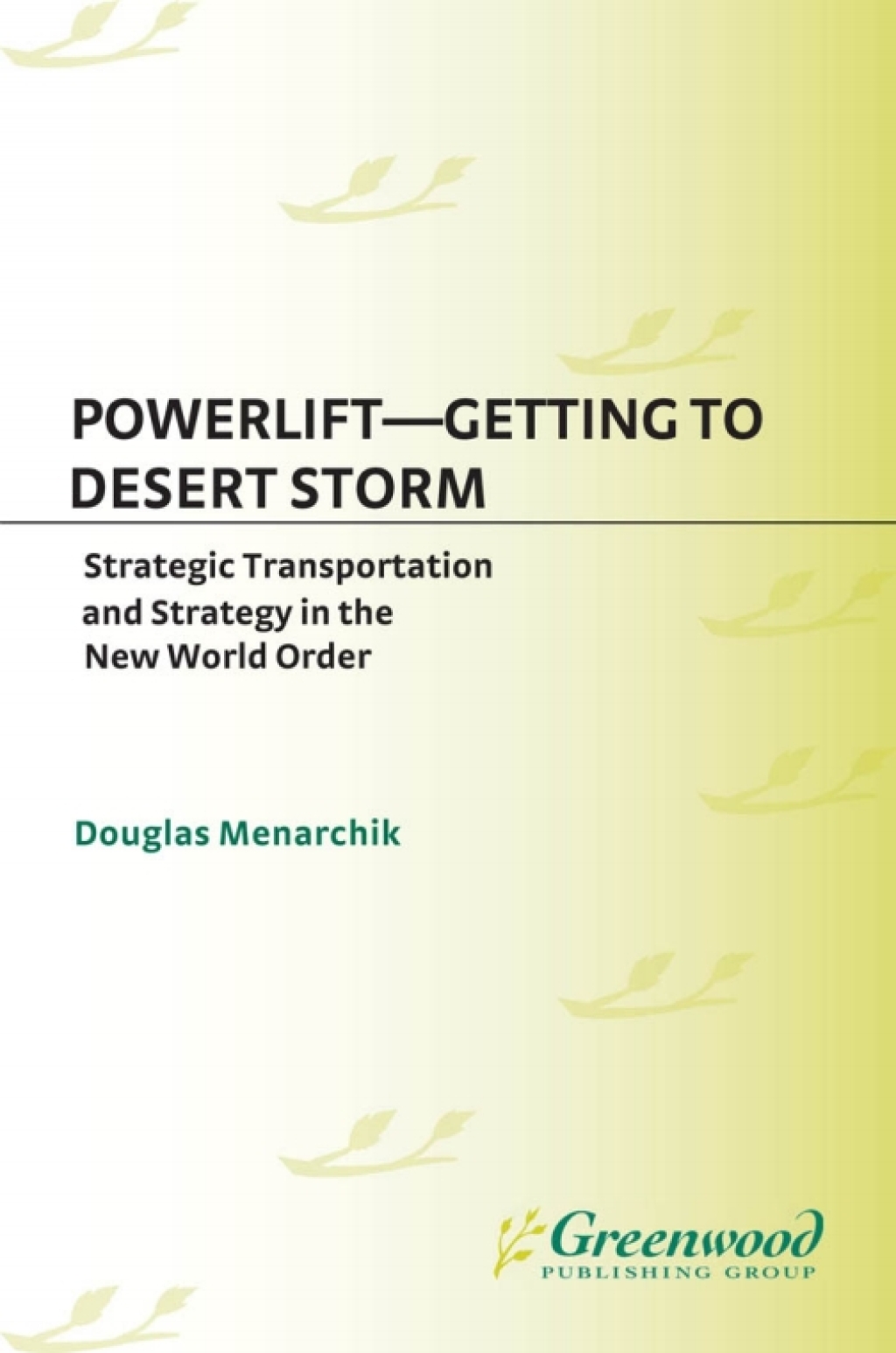 Powerlift--Getting to Desert Storm Strategic Transportation and Strategy in the New World Order 1st Edition â€“ PDF/EPUB Version Downloadable