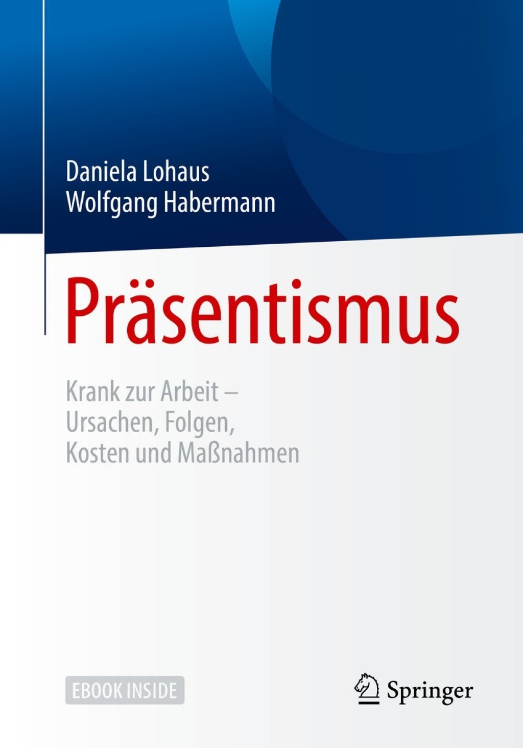 PrÃ¤sentismus Krank zur Arbeit â€“ Ursachen, Folgen, Kosten und MaÃŸnahmen - (PDF/EPUB Version)
