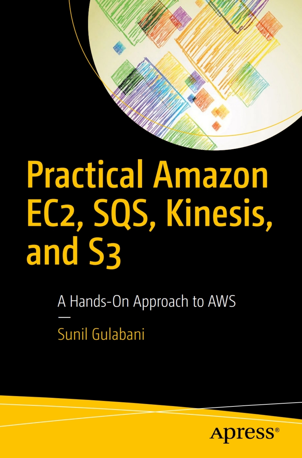 Practical Amazon EC2, SQS, Kinesis, and S3 A Hands-On Approach to AWS  â€“ PDF/EPUB Version Downloadable