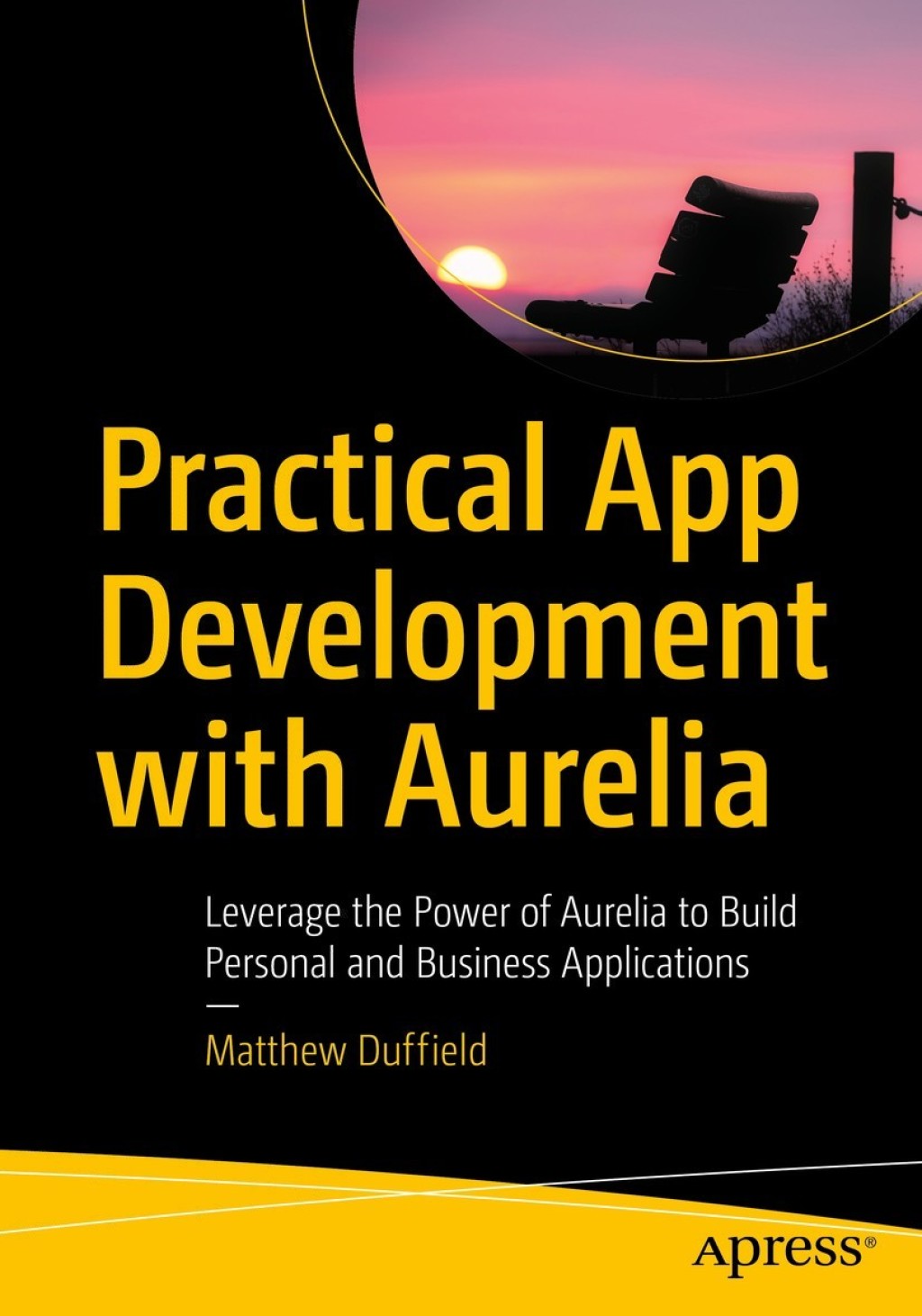 Practical App Development with Aurelia Leverage the Power of Aurelia to Build Personal and Business Applications  â€“ PDF/EPUB Version Downloadable