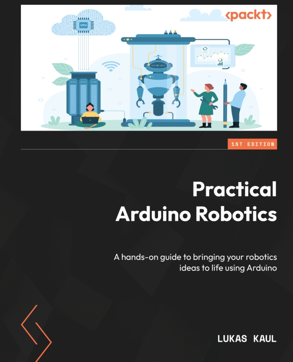 Practical Arduino Robotics A hands-on guide to bringing your robotics ideas to life using Arduino 1st Edition â€“ PDF/EPUB Version Downloadable