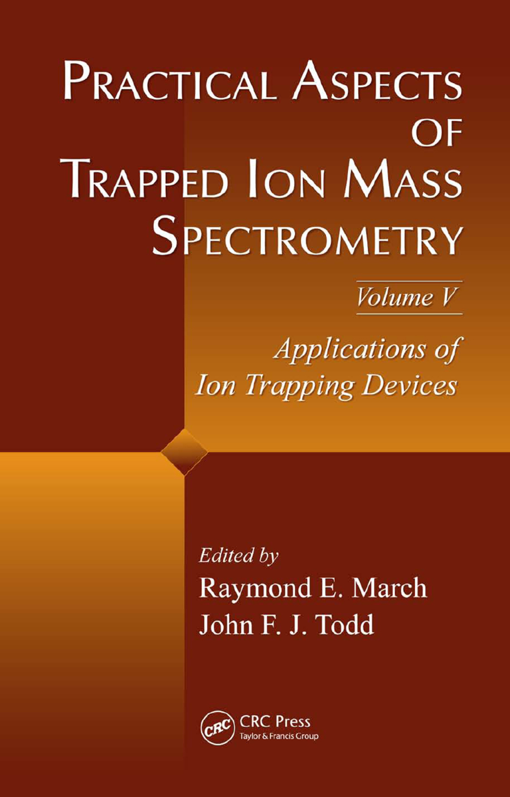 Practical Aspects of Trapped Ion Mass Spectrometry, Volume V Applications of Ion Trapping Devices 1st Edition â€“ PDF/EPUB Version Downloadable