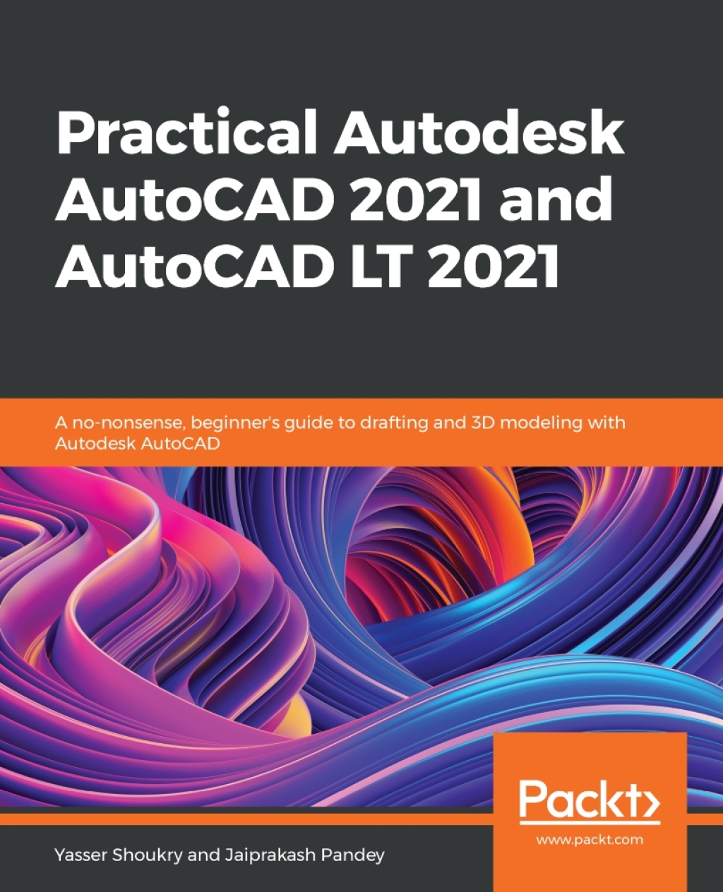 Practical Autodesk AutoCAD 2021 and AutoCAD LT 2021 A no-nonsense, beginner's guide to drafting and 3D modeling with Autodesk AutoCAD 1st Edition â€“ PDF/EPUB Version Downloadable