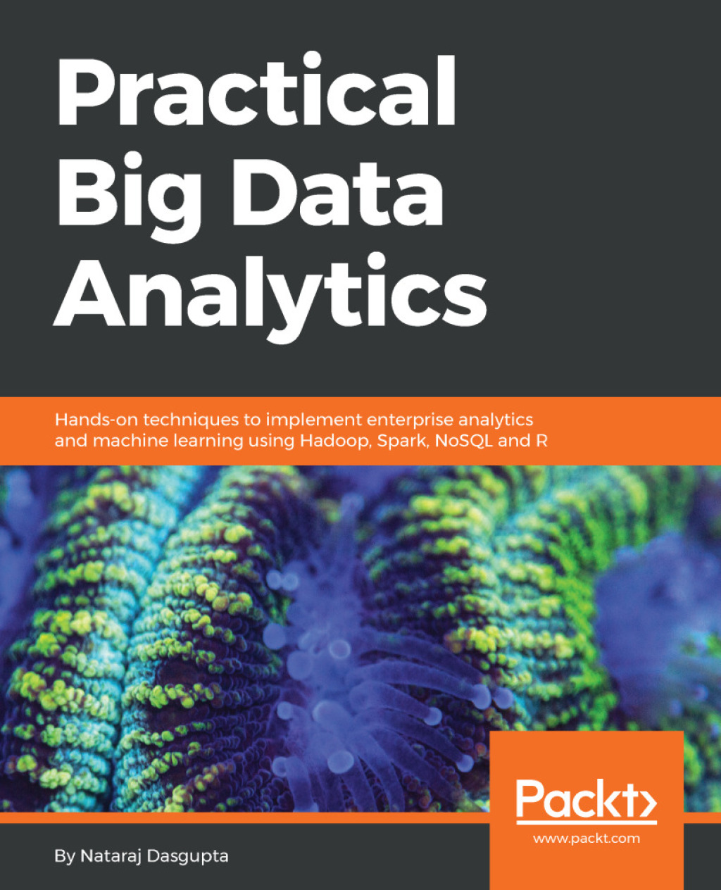 Practical Big Data Analytics Hands-on techniques to implement enterprise analytics and machine learning using Hadoop, Spark, NoSQL and R 1st Edition â€“ PDF/EPUB Version Downloadable
