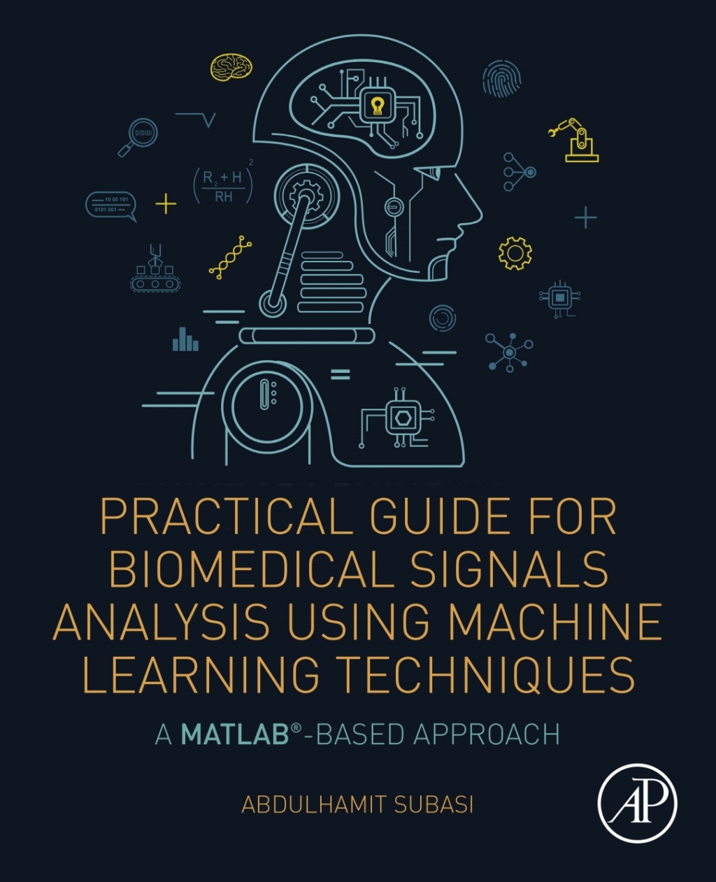 Practical Guide for Biomedical Signals Analysis Using Machine Learning Techniques A MATLAB Based Approach  â€“ PDF/EPUB Version Downloadable