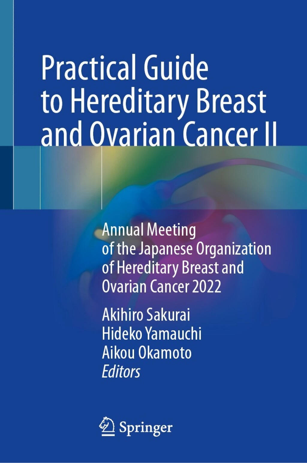 Practical Guide to Hereditary Breast and Ovarian Cancer II Annual Meeting of the Japanese Organization of Hereditary Breast and Ovarian Cancer 2022  â€“ PDF/EPUB Version Downloadable