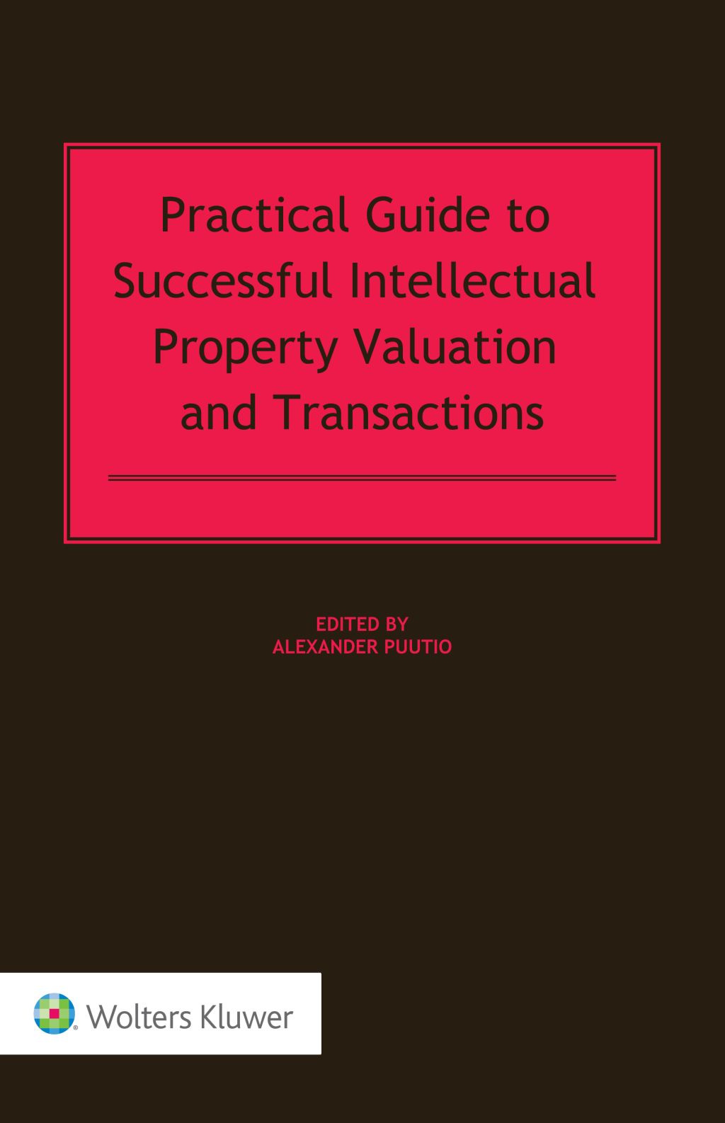 Practical Guide to Successful Intellectual Property Valuation and Transactions  â€“ PDF/EPUB Version Downloadable