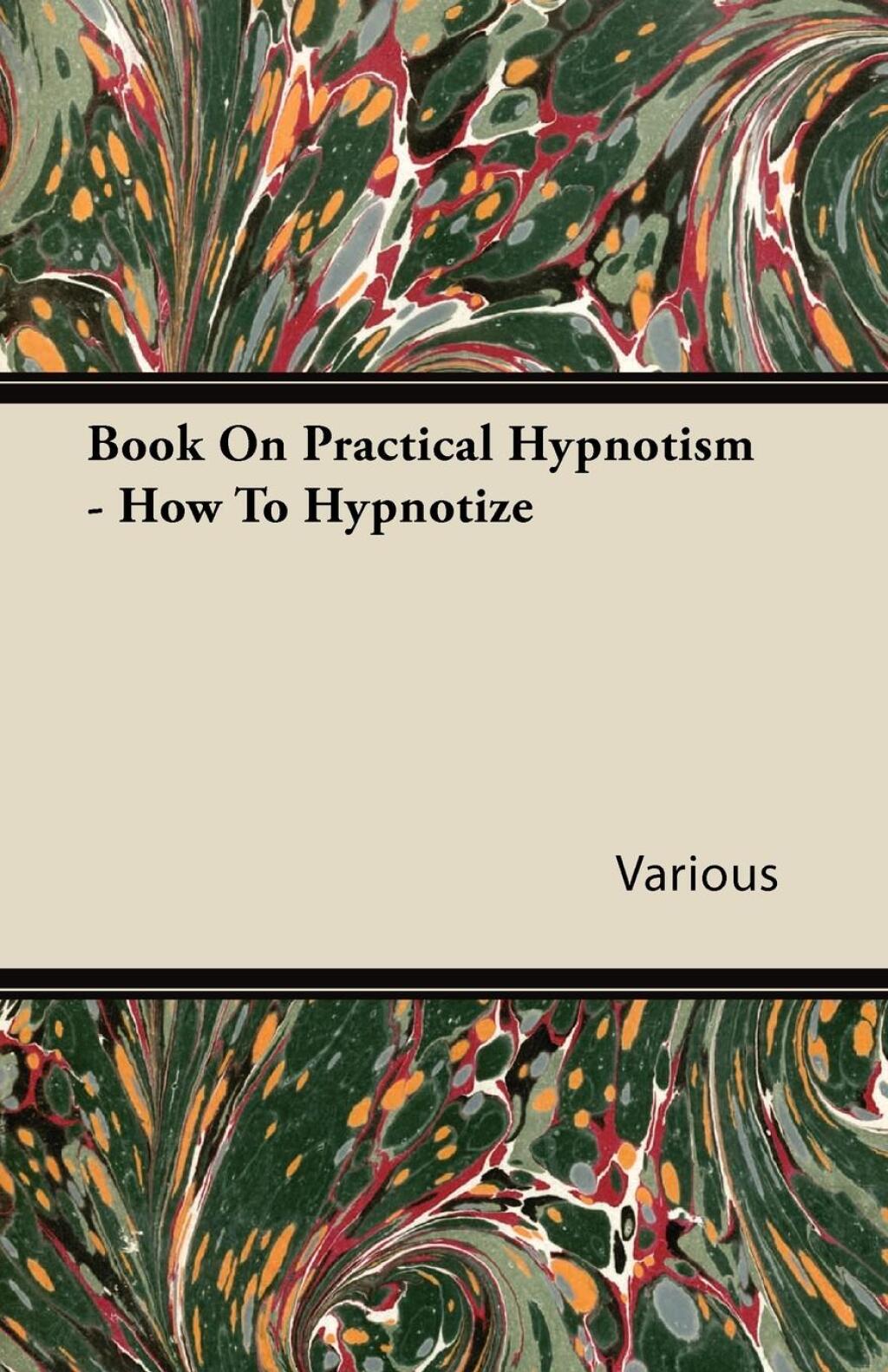 Practical Hypnotism - A Complete Treatise on Hypnotism. What it is, What it can do and How to do it. - (PDF/EPUB Version)