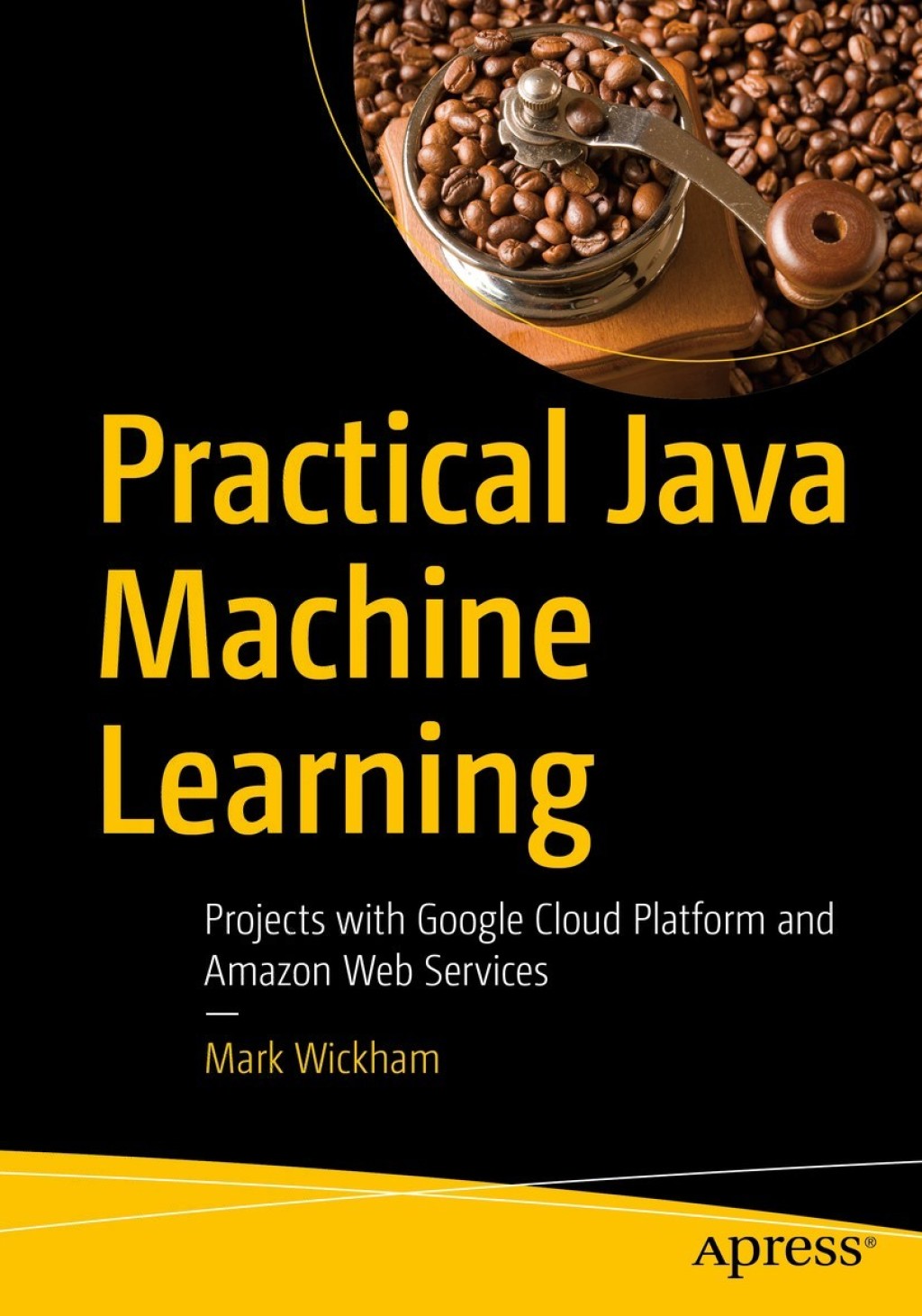 Practical Java Machine Learning Projects with Google Cloud Platform and Amazon Web Services  â€“ PDF/EPUB Version Downloadable