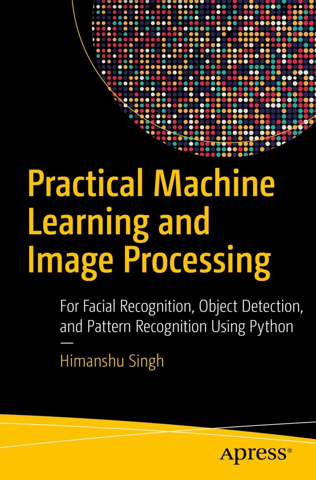 Practical Machine Learning and Image Processing For Facial Recognition, Object Detection, and Pattern Recognition Using Python  â€“ PDF/EPUB Version Downloadable