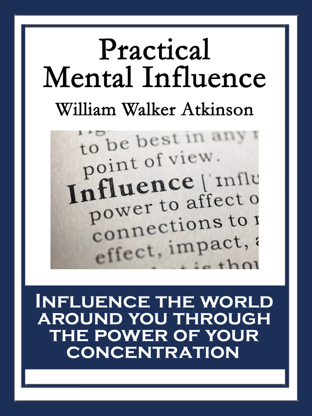 Practical Mental Influence A Course of Lessons on Mental Vibrations, Psychic Influence, Personal Magnetism, Fascination, Psychic Self-Protection, etc., etc. - (PDF/EPUB Version)