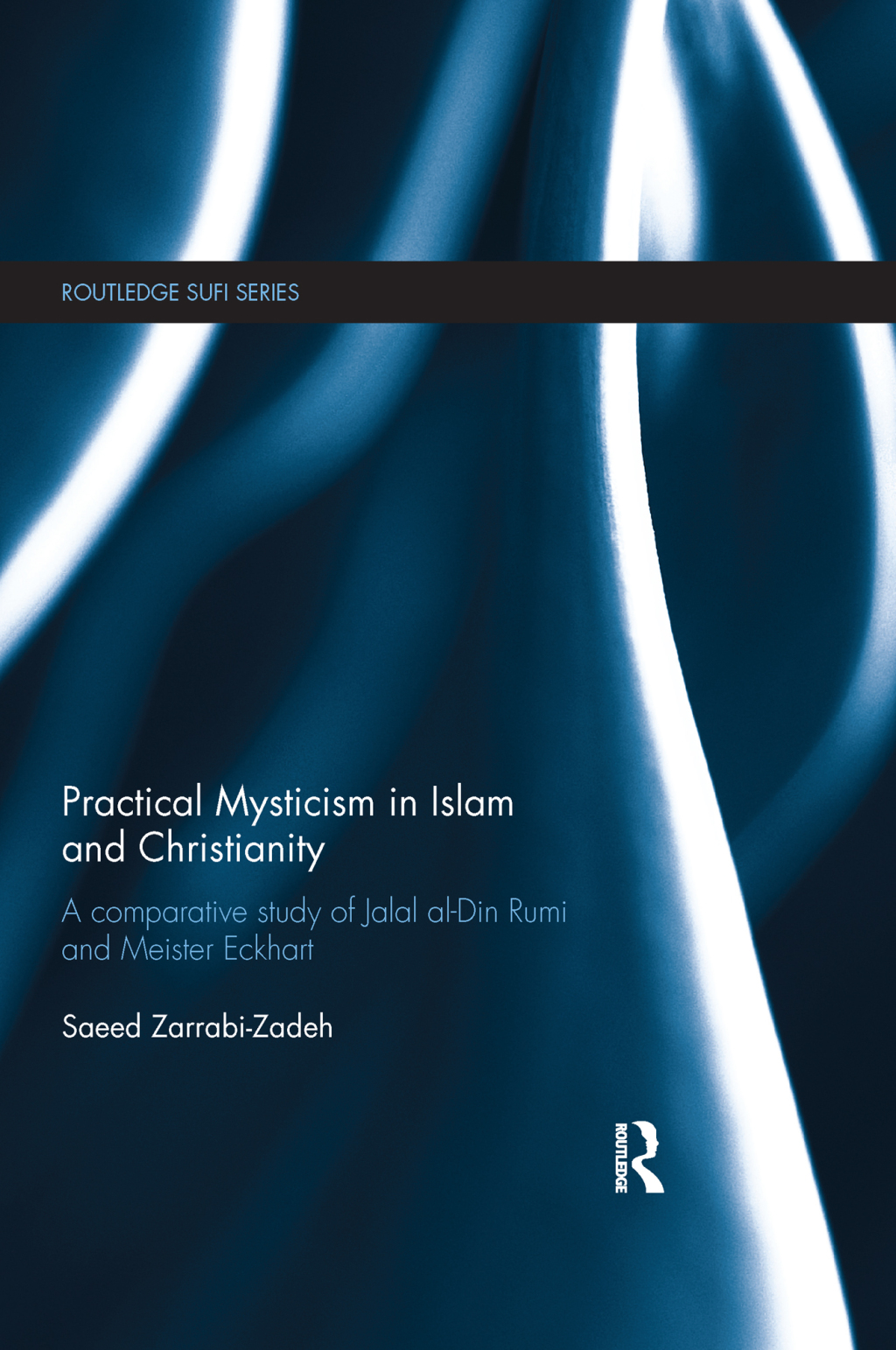 Practical Mysticism in Islam and Christianity A Comparative Study of Jalal al-Din Rumi and Meister Eckhart 1st Edition â€“ PDF/EPUB Version Downloadable
