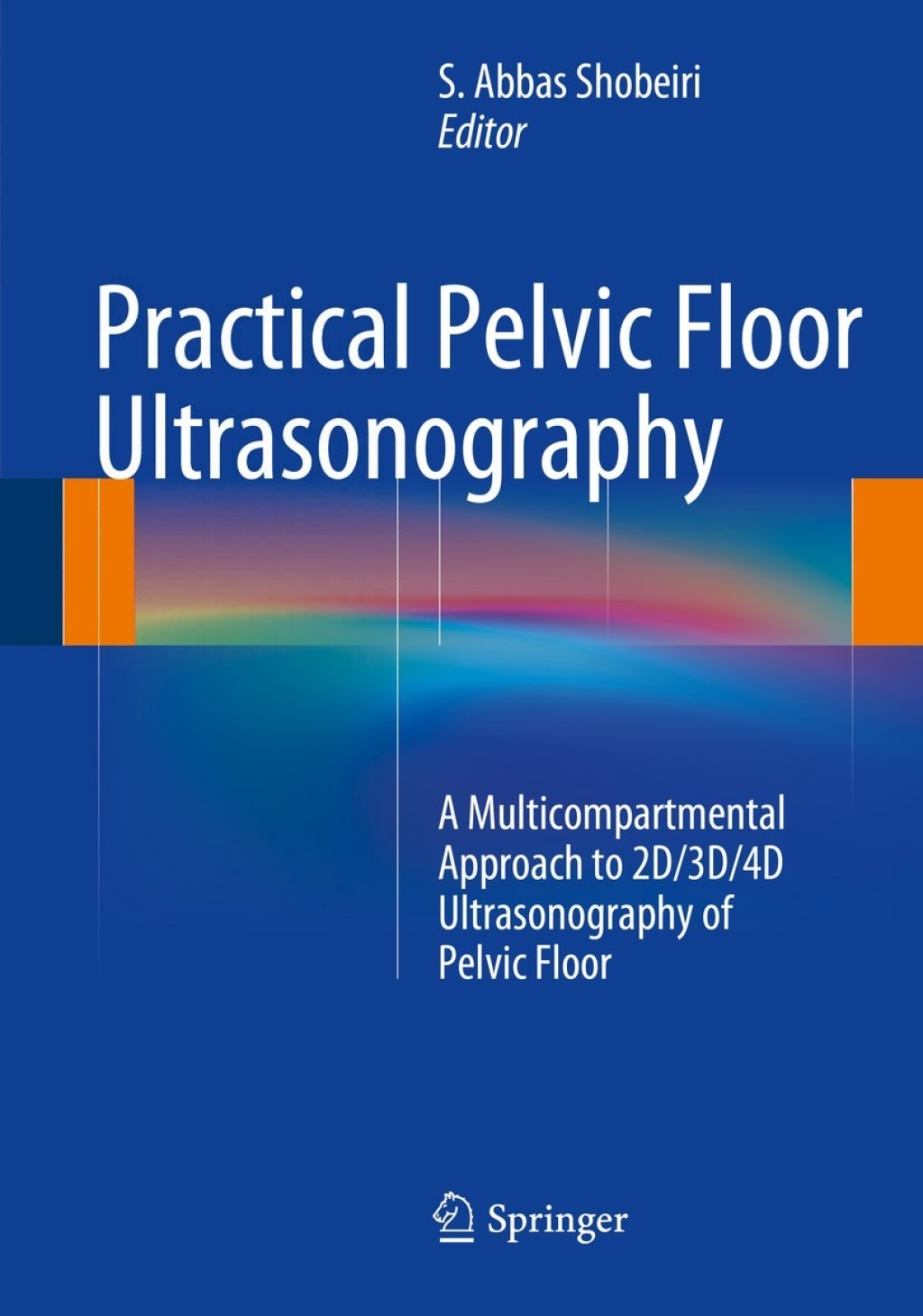 Practical Pelvic Floor Ultrasonography A Multicompartmental Approach to 2D/3D/4D Ultrasonography of Pelvic Floor  â€“ PDF/EPUB Version Downloadable