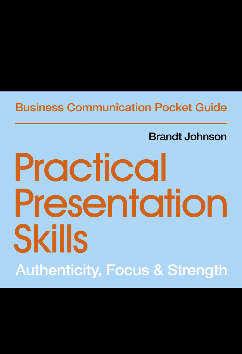 Practical Presentation Skills Authenticity, Focus & Strength - (PDF/EPUB Version)