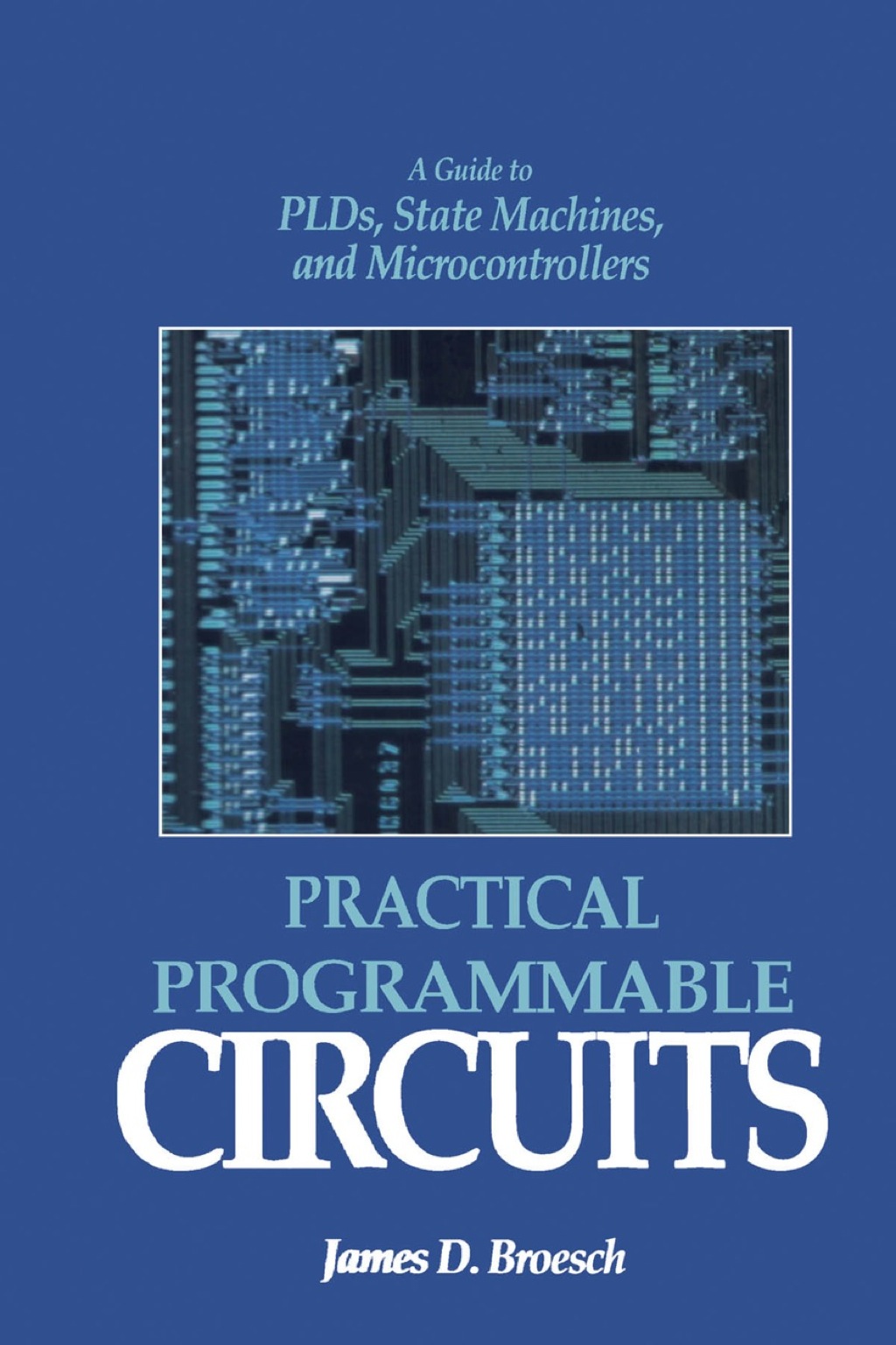 Practical Programmable Circuits: A Guide to PLDs, State Machines, and Microcontrollers  â€“ PDF/EPUB Version Downloadable