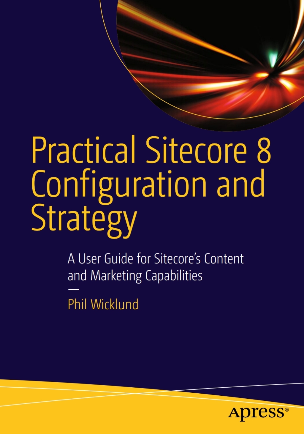 Practical Sitecore 8 Configuration and Strategy A User Guide for Sitecore's Content and Marketing Capabilities  â€“ PDF/EPUB Version Downloadable