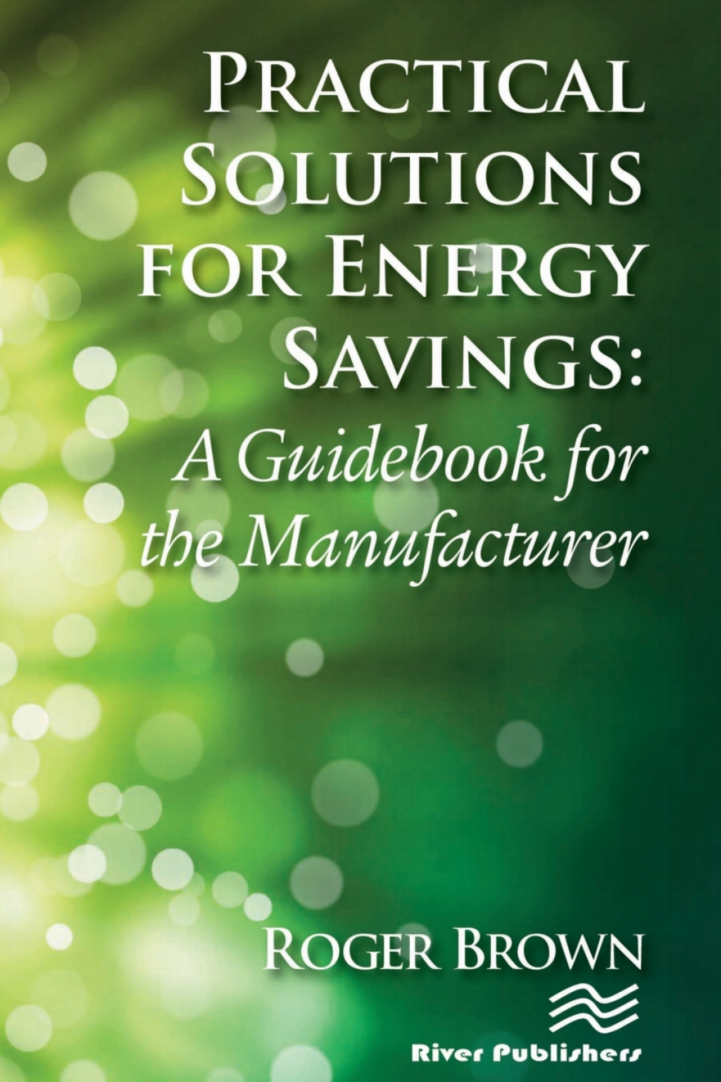 Practical Solutions for Energy Savings A Guidebook for the Manufacturer 1st Edition â€“ PDF/EPUB Version Downloadable