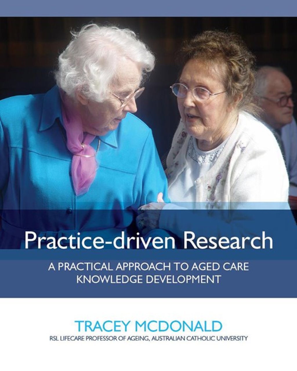 Practice-driven Research A Practical Approach to Aged Care Knowledge Development - (PDF/EPUB Version)