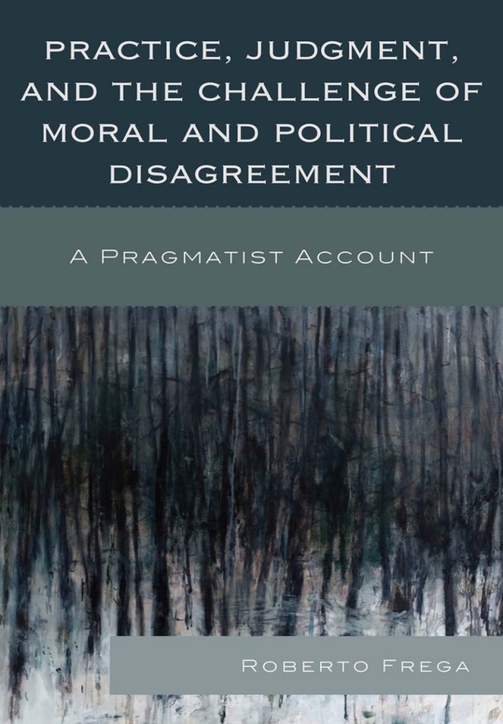 Practice, Judgment, and the Challenge of Moral and Political Disagreement A Pragmatist Account 1st Edition â€“ PDF/EPUB Version Downloadable