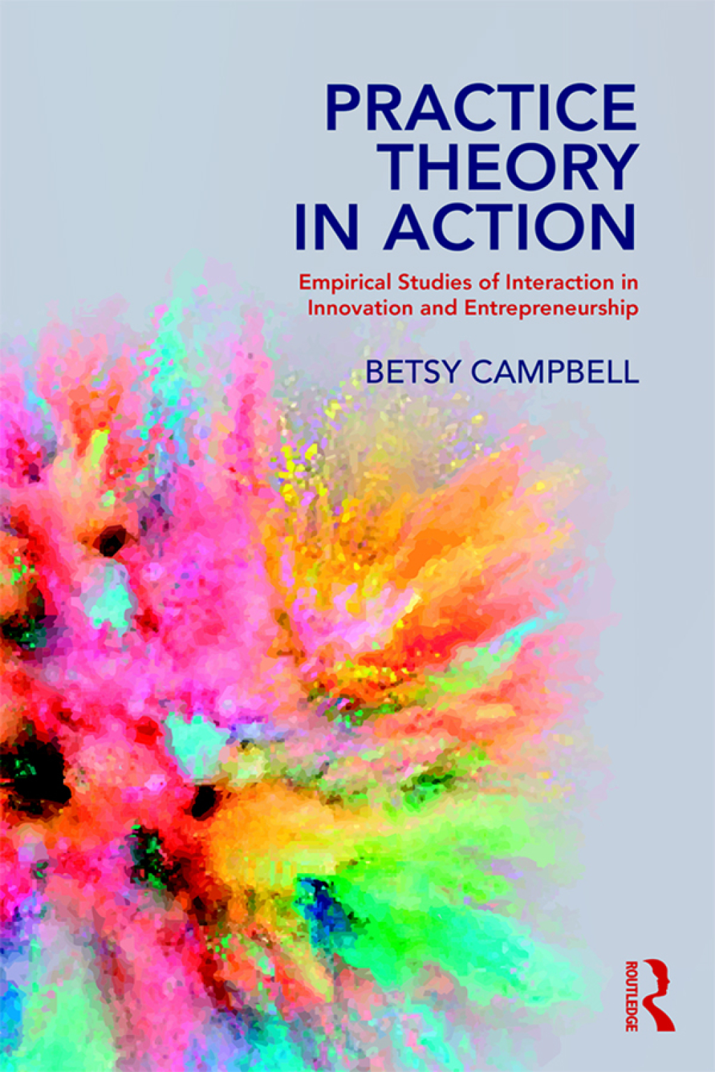 Practice Theory in Action Empirical Studies of Interaction in Innovation and Entrepreneurship 1st Edition â€“ PDF/EPUB Version Downloadable
