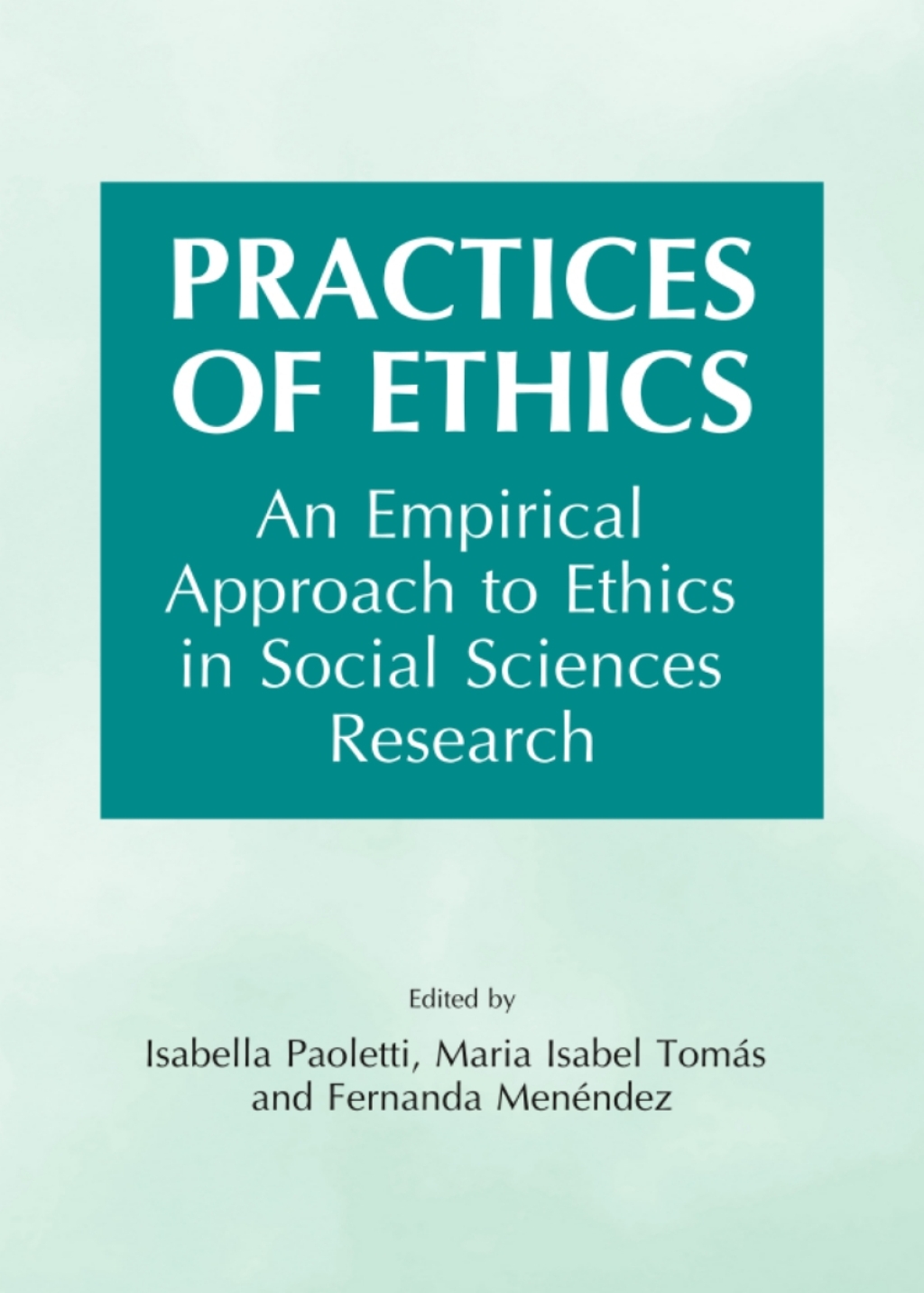 Practices of Ethics An Empirical Approach to Ethics in Social Sciences Research 1st Edition â€“ PDF/EPUB Version Downloadable