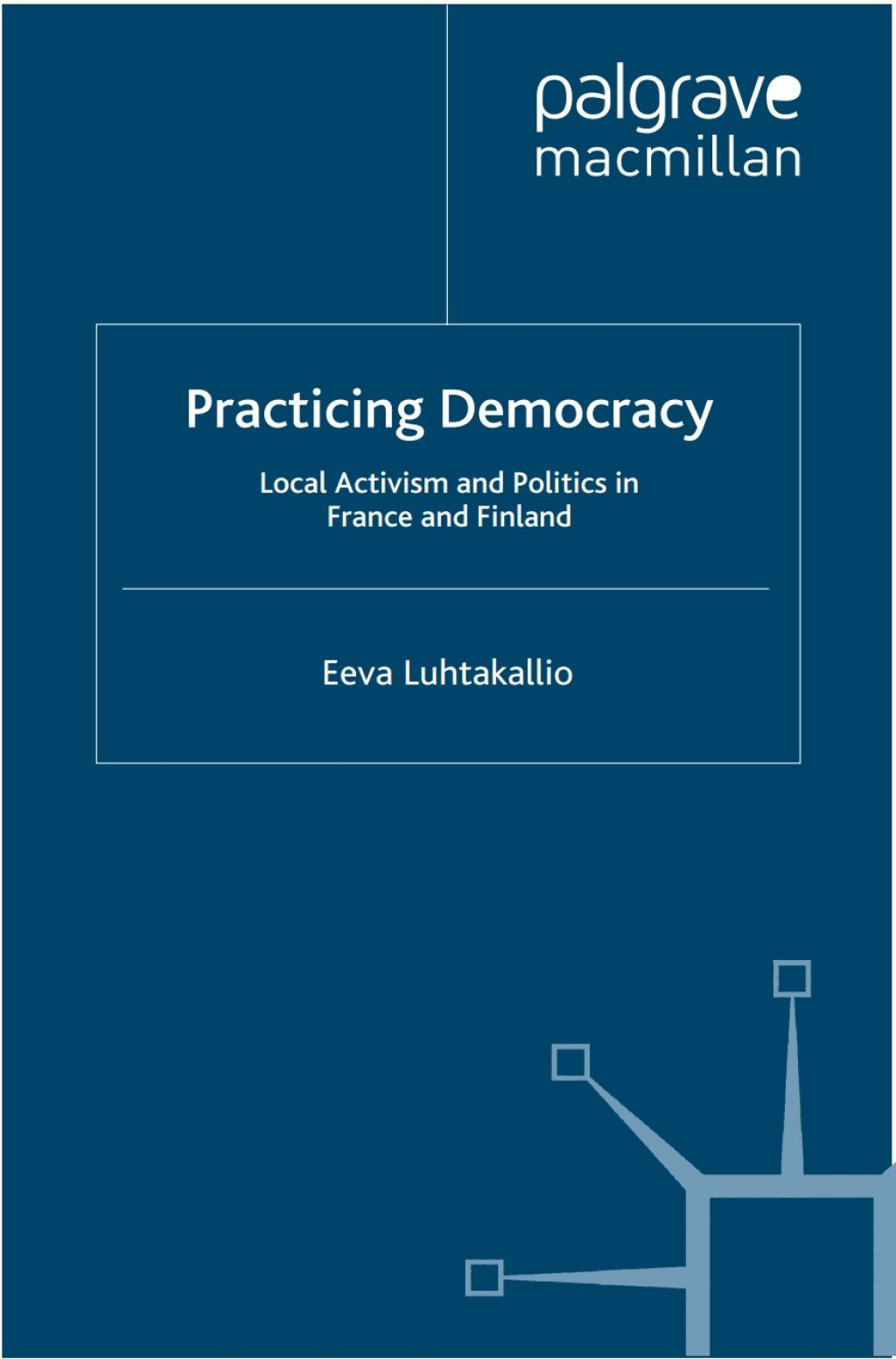Practicing Democracy Local Activism and Politics in France and Finland  â€“ PDF/EPUB Version Downloadable