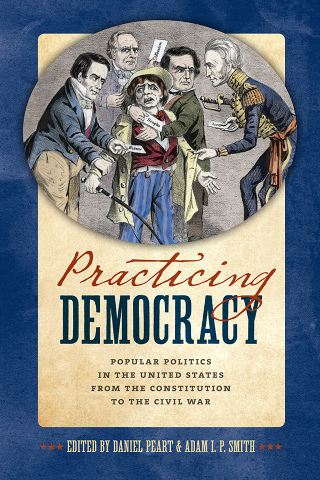 Practicing Democracy Popular Politics in the United States from the Constitution to the Civil War  â€“ PDF/EPUB Version Downloadable