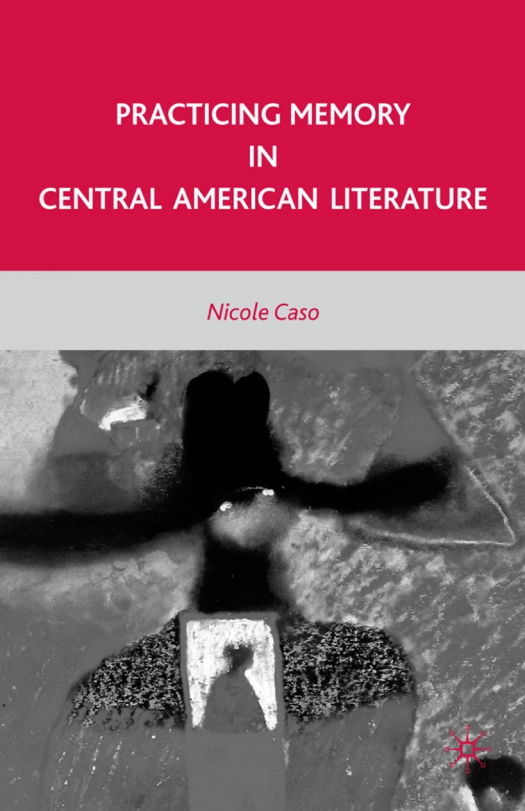 Practicing Memory in Central American Literature  â€“ PDF/EPUB Version Downloadable